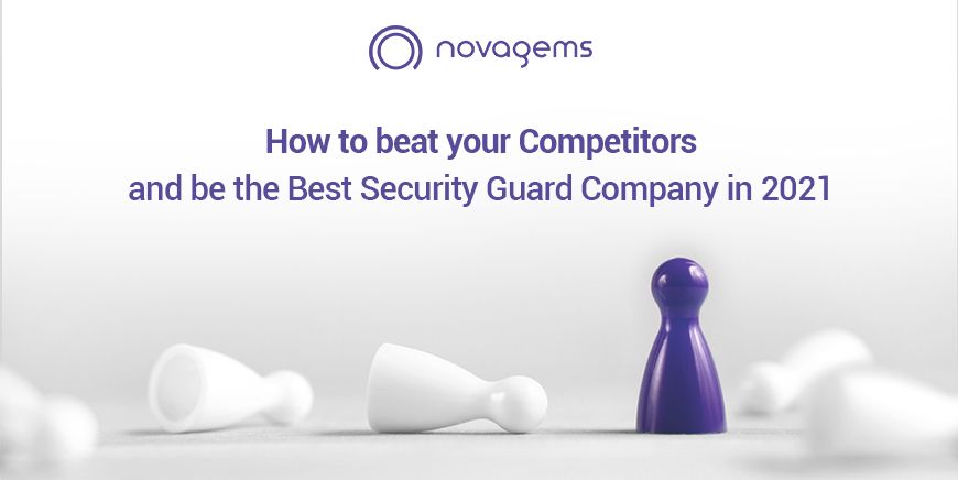 How to beat your Competitors and be the Best Security Guard Company in 2021 – Novagems