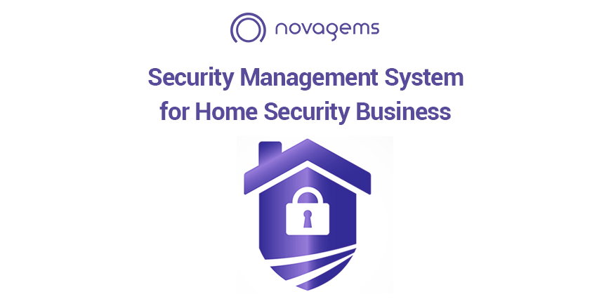 How Security Management system is revamping Home Security business landscape! – Novagems