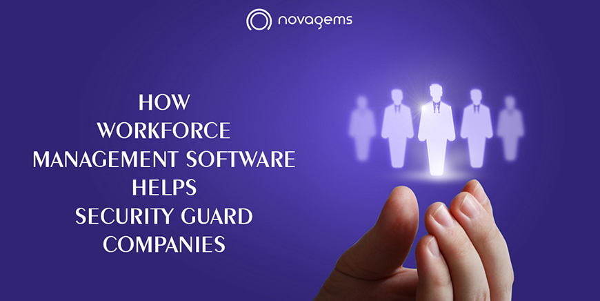How Workforce Management Software helps Security Guard Companies - Novagems