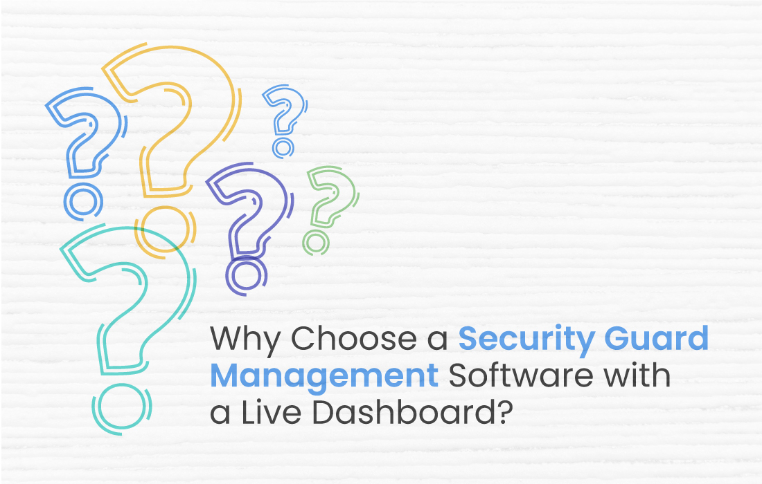 Why Choose a Security Guard Management Software With a Live Dashboard 